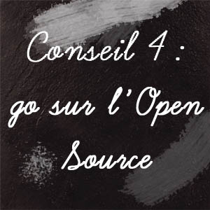 Conseil n°4 : Go sur l&rsquo;Open Source