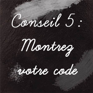 Conseil n°5 : Montrez votre code