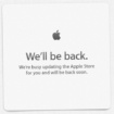 well be back were busy updating the apple store for you and will be back soon 1