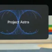 Project Astra : testez la nouvelle fonction Gemini, partage d'écran et caméra en direct