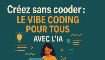 Créez sans coder : Le Vibe Coding pour tous avec l'IA