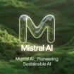 Mistral AI dévoile l’empreinte carbone de ses modèles d’IA : une première en Europe