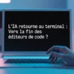 L’IA retourne au terminal : vers la fin des éditeurs de code ?