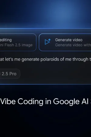 Google simplifie la création d’applications IA avec le nouveau mode « Vibe Coding » dans AI Studio
