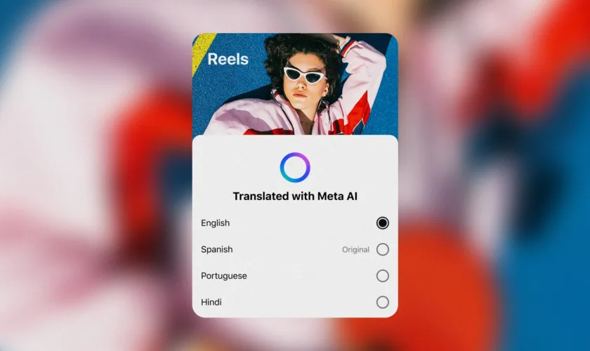 Meta AI brise les barrières linguistiques : les Reels traduits arrivent en quatre langues