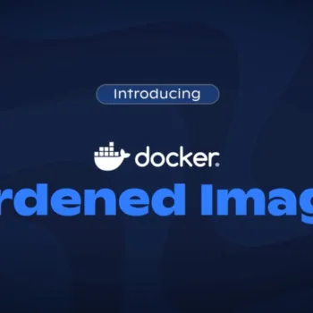 Docker Hardened Images : les images sécurisées deviennent gratuites et open source