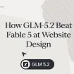 GLM-5.2 dépasse Claude : l’IA chinoise prend la tête du design web généré par IA