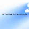 Gemini 3.5 Transcribe : Google veut rendre la transcription vocale plus rapide, plus précise et plus intelligente