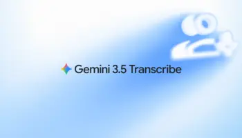 Gemini 3.5 Transcribe : Google veut rendre la transcription vocale plus rapide, plus précise et plus intelligente