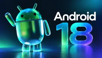 Android 18 : tout ce que l’on sait sur la prochaine version d’Android